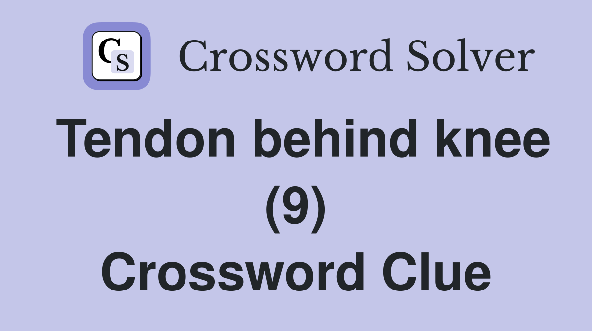Tendon behind knee (9) Crossword Clue Answers Crossword Solver